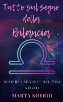 Sopri il tuo segno: Bilancia: Impara a conoscere il tuo segno zodiacale ,segreti ,misteri, capacità (Italian Edition) B0CTFHP48N Book Cover