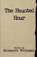 The Haunted Hour: An Anthology 1544128045 Book Cover