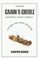 Cajun & Creole Flavors: Authentic Cajun & Creole Flavors for Every Occasion B0C7JFHQ66 Book Cover