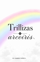 TRILLIZAS ARCOIRIS: La historia de un milagro triplicado (Spanish Edition) B0HB8JGLCW Book Cover