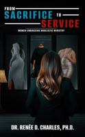 From Sacrifice to Service: Women Embracing Wholistic Ministry 1733817468 Book Cover