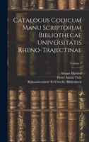 Catalogus Codicum Manu Scriptorum Bibliothecae Universitatis Rheno-Trajectinae; Volume 1 1021107506 Book Cover