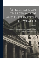 Reflections on the Formation and Distribution of Wealth; Volume 1 1017731217 Book Cover