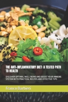 THE ANTI-INFLAMMATORY DIET: A TESTED PATH TO HEALTH: DISCOVER OPTIMAL WELL-BEING AND BOOST YOUR IMMUNE SYSTEM WITH PRACTICAL RECIPES AND EFFECTIVE TIPS B0CPB4Z2BF Book Cover