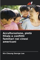 Acculturazione, pietà filiale e conflitti familiari nei cinesi americani (Italian Edition) 6208362466 Book Cover