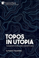 Topos in Utopia: A peregrination to early modern utopianism's space 1648893791 Book Cover