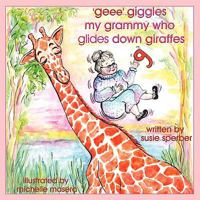 'Geee' Giggles My Grammy Who Glides Down Giraffes 1438915268 Book Cover