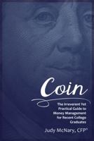 Coin: The Irreverent Yet Practical Guide to Money Management for Recent College Graduates 0988851903 Book Cover