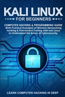 Kali Linux For Beginners: Computer Hacking & Programming Guide With Practical Examples Of Wireless Networking Hacking & Penetration Testing With Kali Linux To Understand The Basics Of Cybersecurity 1709283769 Book Cover