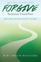 Forgive, The Journey Toward Peace - Revised With Study Guide: Individual or group study 1542676819 Book Cover