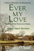 Ever My Love: A Saga of Slavery and Deliverance [Large Print Edition] B0CMH635V4 Book Cover