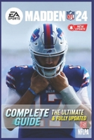 Madden NFL 24 Complete Guide & Walkthrough: Ultimate Playbook, Game Modes, Franchise Tips, Superstar Mode, Online Strategies, and Advanced Coaching Tactics B0FTLVJGPX Book Cover