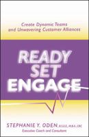Ready, Set, Engage: Create Dynamic Teams and Unwavering Customer Alliances 0741433699 Book Cover