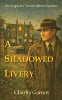 A Shadowed Livery (Inspector James Given Mysteries) 0993178456 Book Cover