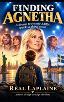 Finding Agnetha: A dream to reunite ABBA sparks a global event 1453755969 Book Cover