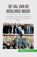 De val van de Berlijnse muur: Het einde van de Koude Oorlog en de instorting van het communistische regime 2808606524 Book Cover