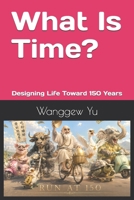 What Is Time?: Designing Life Toward 150 Years B0H6PC2QXM Book Cover