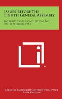 Issues Before the Eighth General Assembly: International Conciliation, No. 493, September, 1953 1258726327 Book Cover