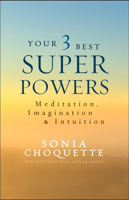 Your 3 Best Super Powers: Meditation, Imagination  Intuition 1401944566 Book Cover