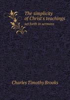 The Simplicity of Christ's Teachings: Set Forth in Sermons 1167225368 Book Cover