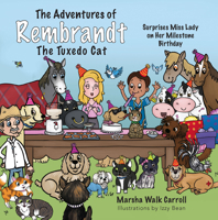 The Adventures of Rembrandt the Tuxedo Cat: Surprises Miss Lady, the Tortoiseshell Cat, on Her Milestone Birthday 1954437579 Book Cover