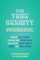 The Teen Anxiety Guidebook: Improve Self-Esteem, Discover New Coping Skills, and Relieve Social Anxiety, Worry, and Panic Attacks 1646045041 Book Cover