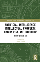 Artificial Intelligence, Intellectual Property, Cyber Risk and Robotics: A New Digital Age 0367857545 Book Cover