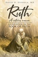 Ruth: A Virtuous Woman: An Exposition on the Book of Ruth 1644168944 Book Cover