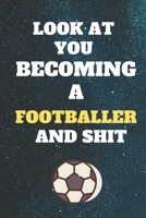 look at you becoming footballer and shit: Funny footballer Notebook look at you becoming footballer and shit: lined notebook 6x9 110 pages Amazing gift for crazies about football 1655784005 Book Cover
