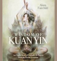 Wisdom of Kuan Yin: Guidance & Prayers from the Divine Feminine 0738744972 Book Cover