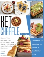 Keto Chaffle Recipes: Boost Your Metabolism with Sweet and Savory Ketogenic Low-Carb Chaffles Recipes. Increase Fat Burning to Start a Healthier Life 1801760454 Book Cover
