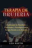 Terapia de Brujería: Explorando Los Beneficios Espirituales Y Psicológicos de la Terapia Basada En La Brujería 1088273785 Book Cover