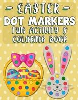 Easter Dot Markers Fun Activity & Coloring Book: For Toddlers ages 2-5 | Easy Guided Big Dots for Children, Preschool, Kindergarten Boys and Girls B08XXY3JQG Book Cover