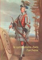 Le symbolisme dans l'archerie 2322122564 Book Cover