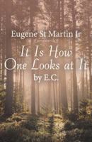 It Is How One Looks at It by E. C. 1532055978 Book Cover