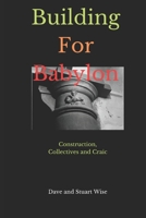 Building For Babylon: Construction, Collectives and Craic (WiseEbooks) B0DYJXWXCX Book Cover
