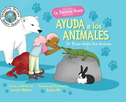 La Doctora Rosie Ayuda a los Animales: Dr. Rosie Helps the Animals B0C4D6KZL3 Book Cover