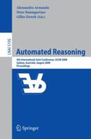 Automated Reasoning: 4th International Joint Conference, IJCAR 2008, Sydney, NSW, Australia, August 12-15, 2008, Proceedings (Lecture Notes in Computer ... / Lecture Notes in Artificial Intelligence) 3540710698 Book Cover