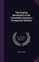 The English Revolution of the Twentieth Century; a Prospective History 1355589940 Book Cover