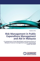 Risk Management in Public Expenditure Management and Aid in Malaysia: A comparison of the World Bank and Government of Malaysia financial management system approaches under the ESSP 3659518395 Book Cover