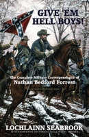 Give 'em Hell Boys!: The Complete Military Correspondence of Nathan Bedford Forrest 0983818568 Book Cover