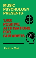 Music Psychology Presents: 1,000 Positive Affirmations for Guitarists B0CPYQZW1R Book Cover