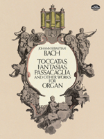 Toccatas, Fantasias, Passacaglia and Other Works for Organ 0486254038 Book Cover