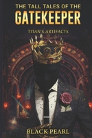 THE TALL TALES OF THE GATEKEEPER: TITAN'S ARTIFATCTS B0GXWSY695 Book Cover