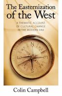 The Easternization of the West: A Thematic Account of Cultural Change in the Modern Era (Yale Cultural Sociology) 1594512248 Book Cover