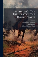... Message Of The President Of The United States: Communicating, In Compliance With A Resolution Of The Senate Of The 12th Instant, Information In ... By A Report Of Carl Schurz On The... 1275777813 Book Cover