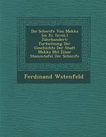 Die Scherife von Mekka im XI. (XVIII.) Jahrhundert: Fortsetzung der Geschichte der Stadt Mekka mit einer Stammtafel der Scherife 1249963710 Book Cover