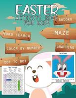 Easter Activity Book For Kids: Mazes, Coloring, Dot to Dot, Word Search, Sudoku, Graphing, Color by number, Math and More Fun Workbook Game Free Easter Tag on Back Paper Cover 1798724758 Book Cover