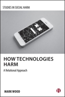 How Technologies Harm: A Relational Approach (Studies in Social Harm) 1529247071 Book Cover