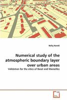 Numerical study of the atmospheric boundary layer over urban areas: Validation for the cities of Basel and Marseilles 3639302117 Book Cover